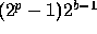 (2^p - 1)2^(b-1)